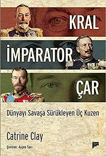 okumak Kral, İmparator, Çar: Dünyayı Savaşa Sürükleyen Üç Kuzen
