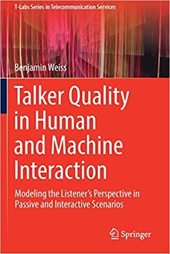 okumak Talker Quality in Human and Machine Interaction: Modeling the Listener’s Perspective in Passive and Interactive Scenarios (T-Labs Series in Telecommunication Services)