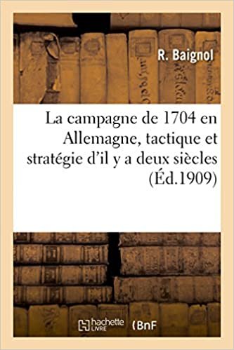 okumak La campagne de 1704 en Allemagne, tactique et stratégie d&#39;il y a deux siècles (Sciences sociales)
