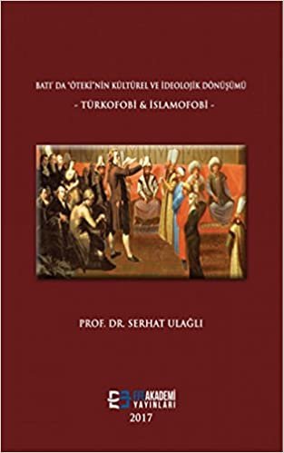 okumak Batı’da “Öteki”nin Kültürel ve İdeolojik Dönüşümü: Türkofobi - İslamofobi