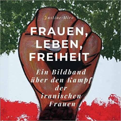 Frauen, Leben, Freiheit: Ein Bildband über den Kampf der iranischen Frauen (German Edition)