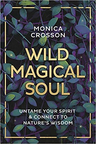 okumak Wild Magical Soul: Untame Your Spirit and Connect to Nature&#39;s Wisdom