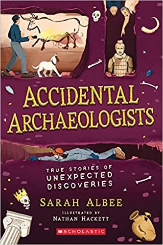 okumak Accidental Archaeologists: True Stories of Unexpected Discoveries