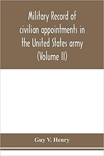 okumak Military record of civilian appointments in the United States army (Volume II)