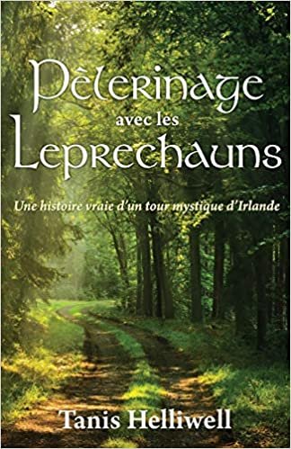 okumak Pe`lerinage avec les Leprechauns: Un histoire vraie d&#39;un tour mystique d&#39;Irlande