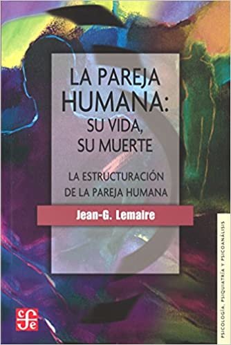 okumak La Pareja Humana: Su Vida, Su Muerte: La Estructuracion de La Pareja Humana (Literatura)