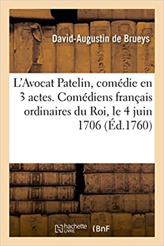 okumak L&#39;Avocat Patelin, comédie en 3 actes. Comédiens français ordinaires du Roi, le 4 juin 1706: Nouvelle édition (Littérature)