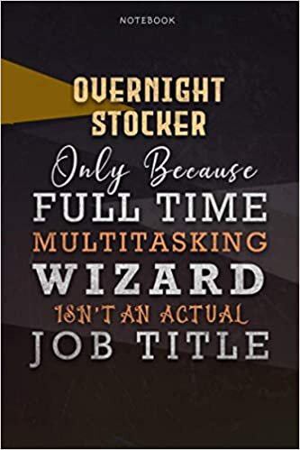 okumak Lined Notebook Journal Overnight Stocker Only Because Full Time Multitasking Wizard Isn&#39;t An Actual Job Title Working Cover: Goals, 6x9 inch, A Blank, ... Organizer, Personalized, Over 110 Pages
