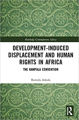 okumak Development-induced Displacement and Human Rights in Africa: The Kampala Convention (Routledge Contemporary Africa)