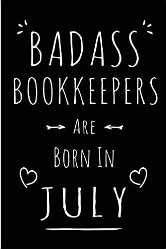 okumak Badass Bookkeepers Are Born In July: Blank Lined Funny Bookeeper Journal Notebooks Diary as Birthday, Welcome, Farewell, Appreciation, Thank You, ... women ( Alternative to B-day present card )