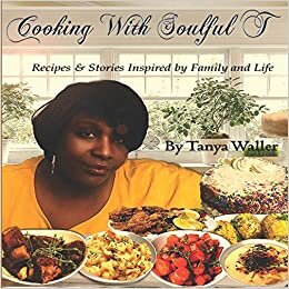 okumak Cooking With Soulful T: Recipes &amp; Stories Inspired by Family and Life