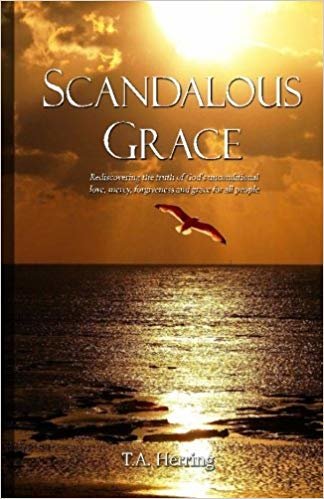 okumak Scandalous Grace, 2nd Edition: Rediscovering the truth of Gods unconditional love, mercy, forgiveness and grace for all people