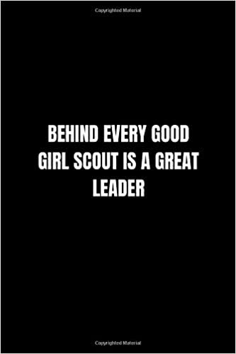 okumak Behind Every Good Girl Scout is a Great Leader: Lined Notebook, Journal, Diary (110 Pages, 6 x 9) Gift Idea