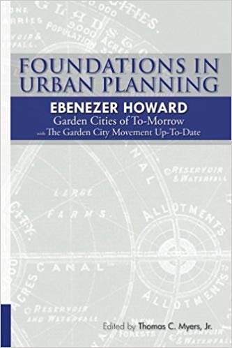 Foundations in Urban Planning - Ebenezer Howard: Garden Cities of To-Morrow & The Garden City Movement Up-To-Date