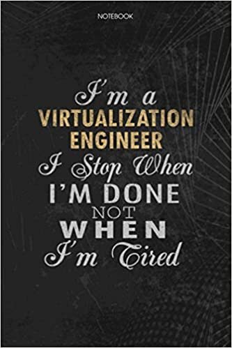 okumak Notebook Planner I&#39;m A Virtualization Engineer I Stop When I&#39;m Done Not When I&#39;m Tired Job Title Working Cover: Schedule, 114 Pages, Money, 6x9 inch, To Do List, Lesson, Lesson, Journal
