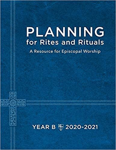 okumak Planning for Rites and Rituals: A Resource for Episcopal Worship: Year B, 2020-2021