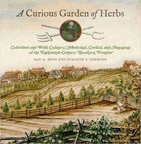 okumak A Curious Garden of Herbs: Cultivated and Wild; Culinary, Medicinal, Cordial, and Amusing; Of the Eighteenth-Century Southern Frontier (Wormsloe Foundation Publication, Band 309)