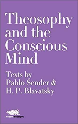 okumak Theosophy and the Conscious Mind: Texts by Pablo Sender and H.P. Blavatsky (Modern Theosophy)