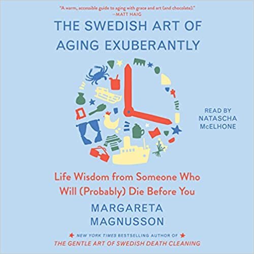 The Swedish Art of Aging Well: Life Advice from Someone Who Will (Probably) Die Before You (The Swedish Art of Living & Dying Series)