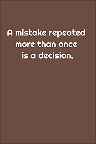 A mistake repeated more than once is a decision: Lined Notebook