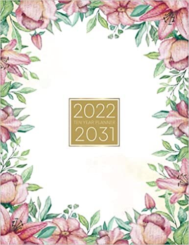 okumak 10 Year Monthly Planner 2022-2031: 120 Months Calendar Schedule Organizer Ten Years Monthly Planner Flowers Cover V.15: Beautiful Floral Inspirational ... Journal, To Do List to Organize Work &amp; Life