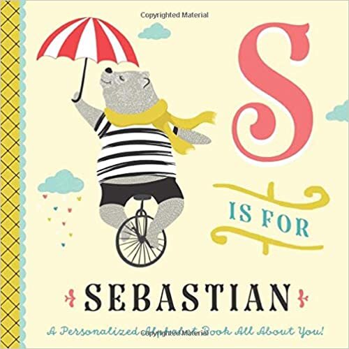 okumak S is for Sebastian: A Personalized Alphabet Book All About You! (Personalized Children&#39;s Book)