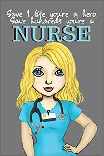 okumak SAVE 1 LIFE YOU&#39;RE A HERO. SAVE HUNDREDS YOU&#39;RE A NURSE: small lined notebook; Hospital staff recognition gifts