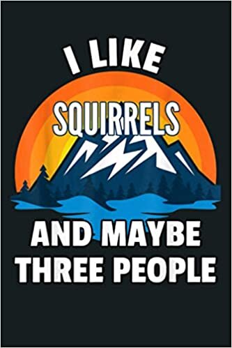 okumak I Like Squirrels And Maybe Three People: Notebook Planner - 6x9 inch Daily Planner Journal, To Do List Notebook, Daily Organizer, 114 Pages