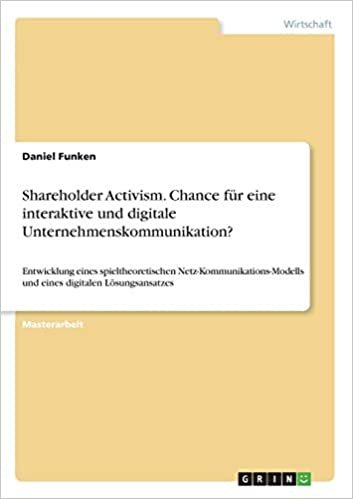 okumak Shareholder Activism. Chance für eine interaktive und digitale Unternehmenskommunikation?: Entwicklung eines spieltheoretischen Netz-Kommunikations-Modells und eines digitalen Lösungsansatzes