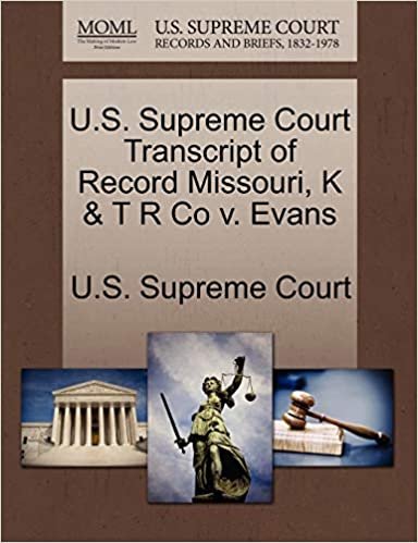 okumak U.S. Supreme Court Transcript of Record Missouri, K &amp; T R Co v. Evans