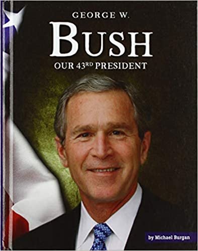 okumak George W. Bush: Our 43rd President (United States Presidents)