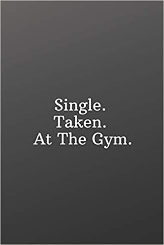 okumak Single. Taken. At The Gym.: Valentines day for singles-Shopping List - Daily or Weekly for Work, School, and Personal Shopping Organization - 6x9 120 pages
