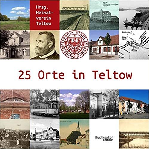 okumak 25 Orte in Teltow: Eine Sammlung anlässlich des 25-jährigen Bestehens des Heimatmuseums