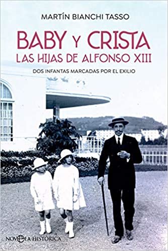 okumak Baby y Crista. Las hijas de Alfonso XIII: Dos infantas marcadas por el exilio (Novela histórica)