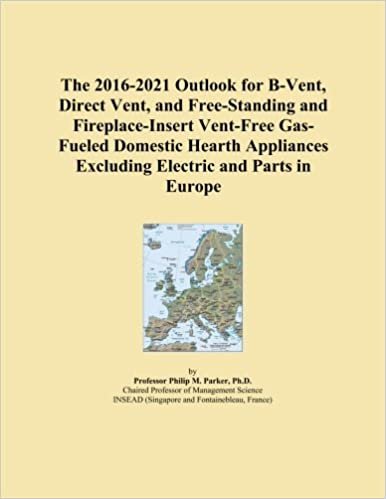okumak The 2016-2021 Outlook for B-Vent, Direct Vent, and Free-Standing and Fireplace-Insert Vent-Free Gas-Fueled Domestic Hearth Appliances Excluding Electric and Parts in Europe