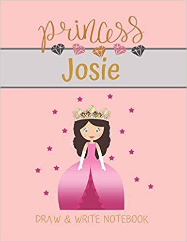 okumak Princess Josie Draw &amp; Write Notebook: With Picture Space and Dashed Mid-line for Small Girls Personalized with their Name (Lovely Princess)