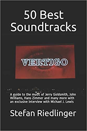 okumak 50 Best Soundtracks: A guide to the music of Jerry Goldsmith, John Williams, Hans Zimmer and many more with an exclusive interview with Michael J. Lewis