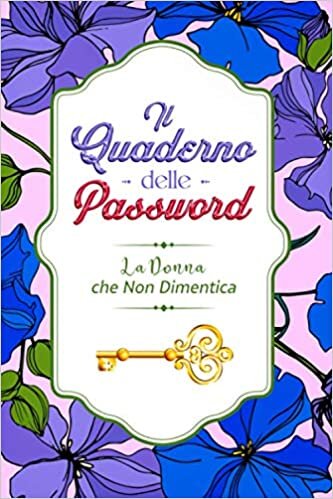 okumak Il Quaderno delle Password: La Donna che Non Dimentica. L&#39;Agenda Segreta per Tenere al Sicuro i tuoi Dati ed Evitare Disastri