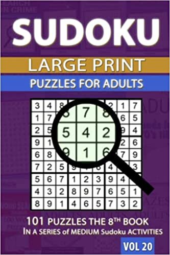 Sudoku Large Print for Adults: 101 Puzzles the 8th BOOK IN A SERIES of MEDIUM Sudoku ACTIVITIES VOL 20