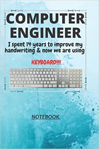 okumak D125: COMPUTER ENGINEER n. [en~juh~neer] I spent 14 years to improve my handwriting &amp; now we are using a KEYBOARD!!!: 120 Pages, 6&quot; x 9&quot;, Ruled notebook