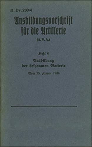 okumak H.Dv. 200/4 Ausbildungsvorschrift für die Artillerie - Heft 4 Ausbildung der bespannten Batterie - Vom 25. Januar 1934: Neuauflage 2019