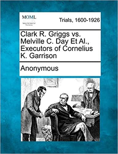 okumak Clark R. Griggs vs. Melville C. Day et al., Executors of Cornelius K. Garrison