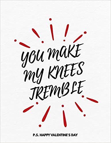 Valentine's Day Notebook: You Make My Knees Tremble, Funny Valentines Gift Idea for Girlfriend or Boyfriend