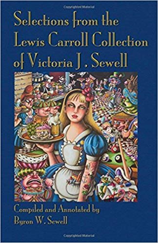 okumak Selections from the Lewis Carroll Collection of Victoria J. Sewell