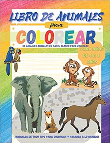okumak Libro de Animales para Colorear para Niños de 4 a 8 años - 30 animales en papel blanco para colorear: ¡Animales de todo tipo para colorear y pasarlo a lo grande!