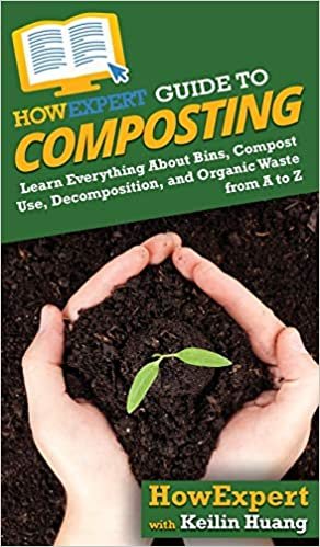 okumak HowExpert Guide to Composting: Learn Everything About Bins, Compost Use, Decomposition, and Organic Waste from A to Z