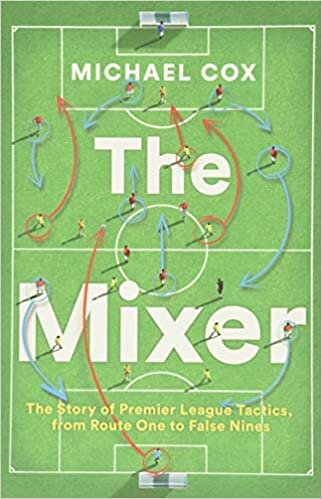 okumak The Mixer: The Story of Premier League Tactics, from Route One to False Nines