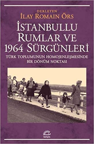 okumak İstanbullu Rumlar ve 1964 Sürgünleri: Türk Toplumunun Homojenleşmesinde Bir Dönüm Noktası