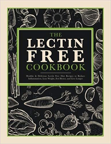 okumak The Lectin Free Recipe Cookbook: Healthy &amp; Delicious Lectin Avoidance Recipes to Reduce Inflammation, Feel Better, and Live Longer