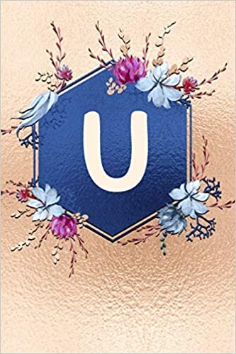 okumak U: Beautiful Rose Gold Monogram Initial U Notebook: Stylish Floral Gift Journal For Girls And Women